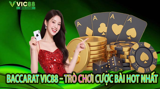 Baccarat VIC88 – Trò Chơi Cược Bài Hot Nhất
