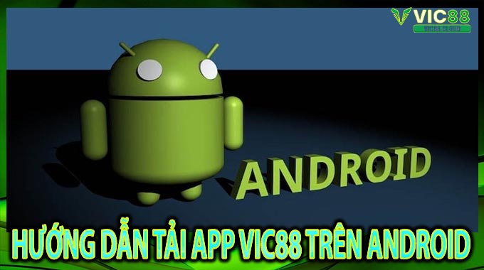 Hướng dẫn Tải App VIC88 trên Android