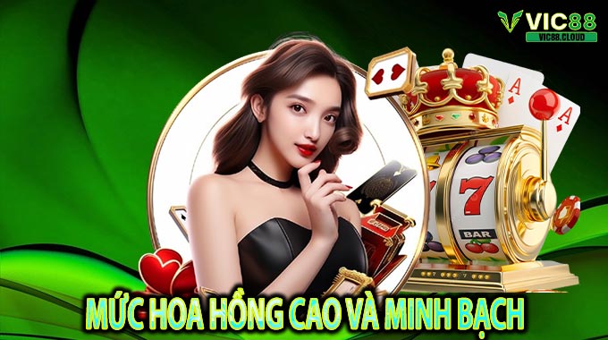 Mức hoa hồng cao và minh bạch