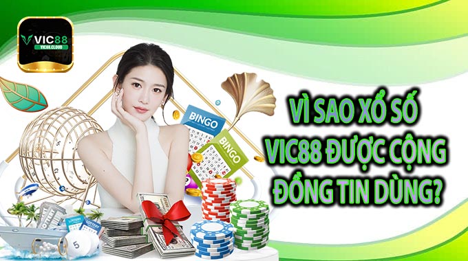 Vì Sao Xổ Số VIC88 Được Cộng Đồng Tin Dùng?